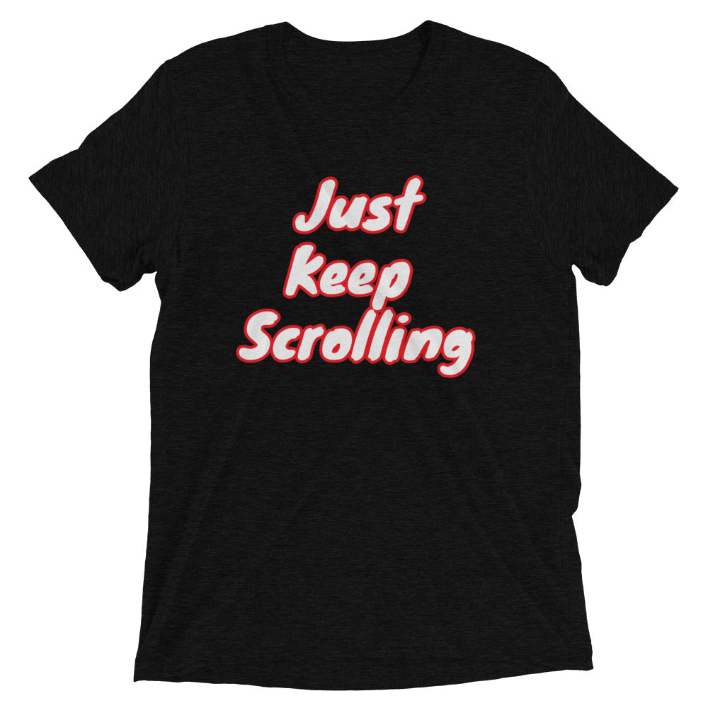 Just keep scrolling Tee